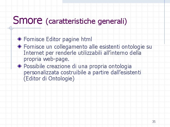 Smore (caratteristiche generali) Fornisce Editor pagine html Fornisce un collegamento alle esistenti ontologie su