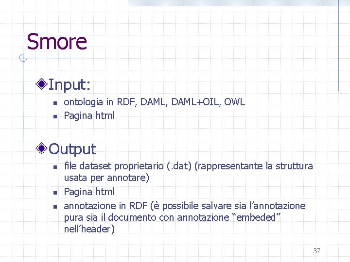 Smore Input: n n ontologia in RDF, DAML+OIL, OWL Pagina html Output n n