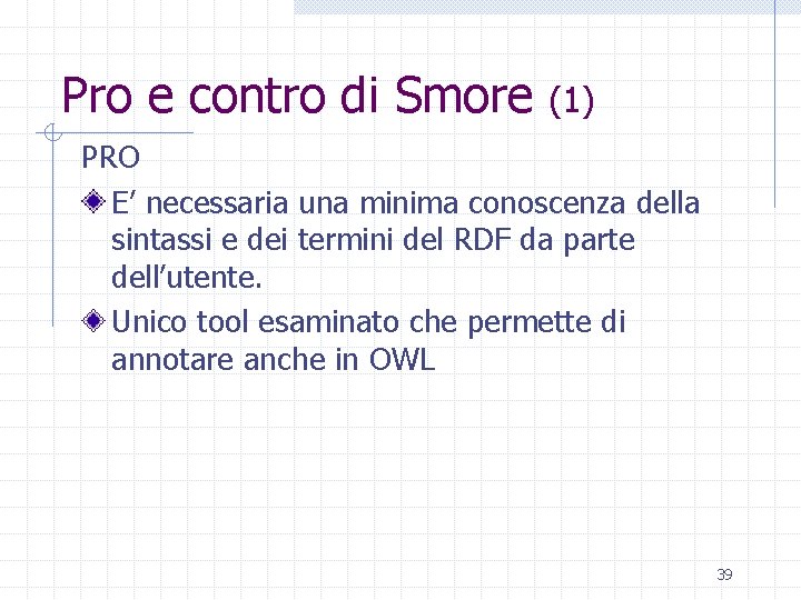 Pro e contro di Smore (1) PRO E’ necessaria una minima conoscenza della sintassi