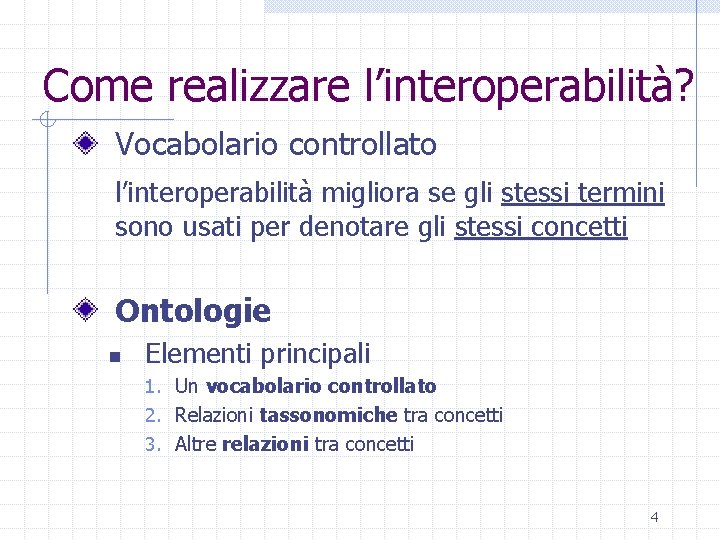 Come realizzare l’interoperabilità? Vocabolario controllato l’interoperabilità migliora se gli stessi termini sono usati per