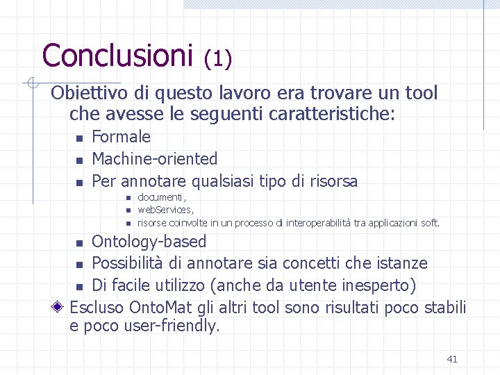 Conclusioni (1) Obiettivo di questo lavoro era trovare un tool che avesse le seguenti