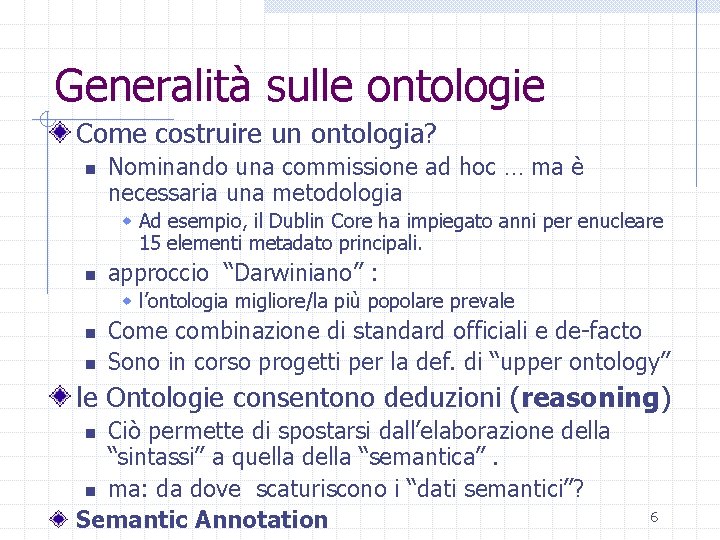 Generalità sulle ontologie Come costruire un ontologia? n Nominando una commissione ad hoc …