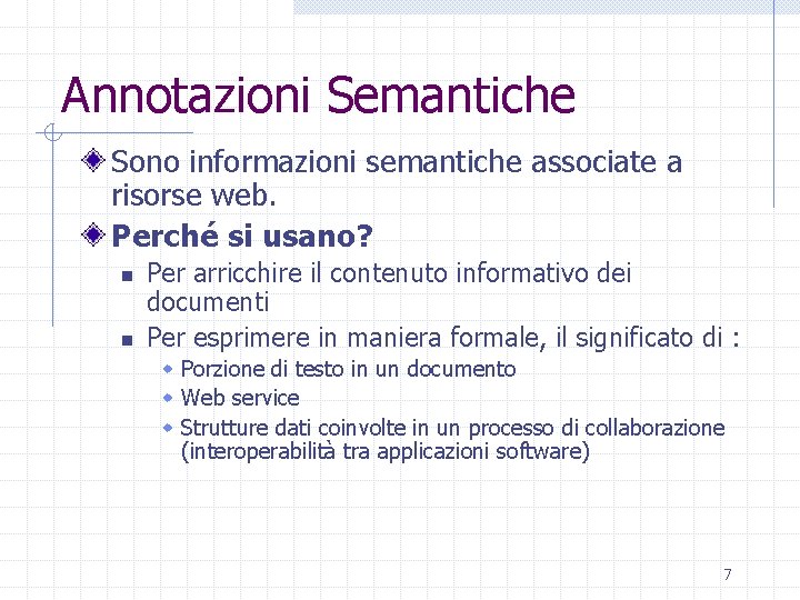 Annotazioni Semantiche Sono informazioni semantiche associate a risorse web. Perché si usano? n n