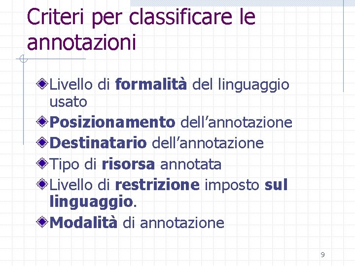 Criteri per classificare le annotazioni Livello di formalità del linguaggio usato Posizionamento dell’annotazione Destinatario