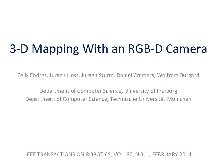 3 -D Mapping With an RGB-D Camera Felix Endres, Jurgen Hess, Jurgen Sturm, Daniel