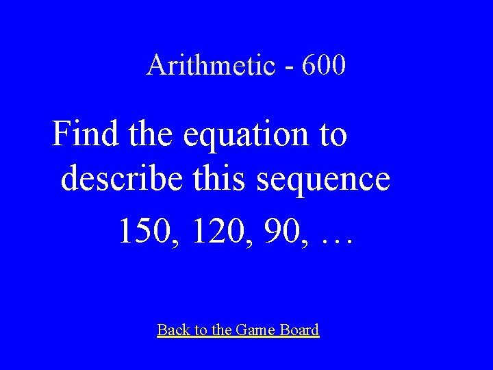 Arithmetic - 600 Find the equation to describe this sequence 150, 120, 90, …