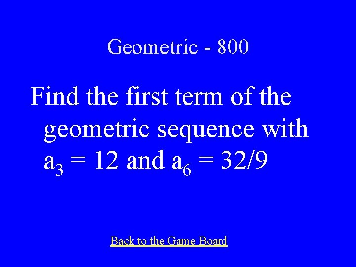 Geometric - 800 Find the first term of the geometric sequence with a 3