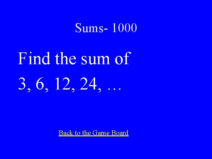 Sums- 1000 Find the sum of 3, 6, 12, 24, … Back to the