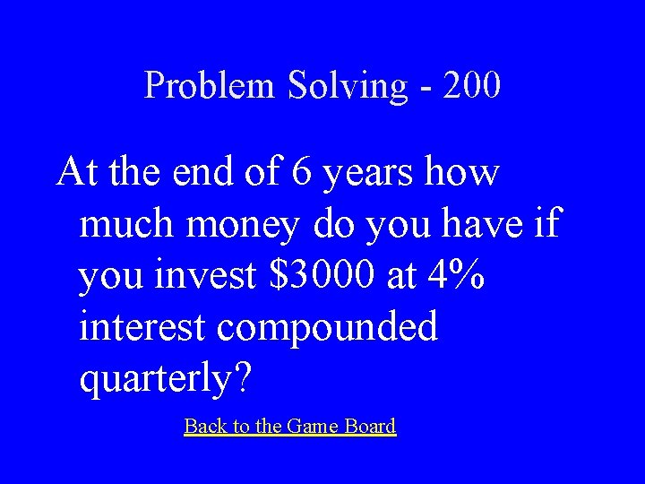 Problem Solving - 200 At the end of 6 years how much money do