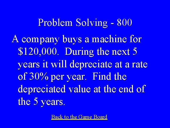 Problem Solving - 800 A company buys a machine for $120, 000. During the