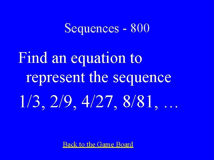 Sequences - 800 Find an equation to represent the sequence 1/3, 2/9, 4/27, 8/81,