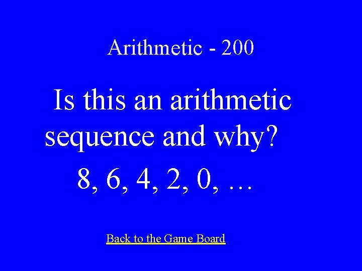 Arithmetic - 200 Is this an arithmetic sequence and why? 8, 6, 4, 2,