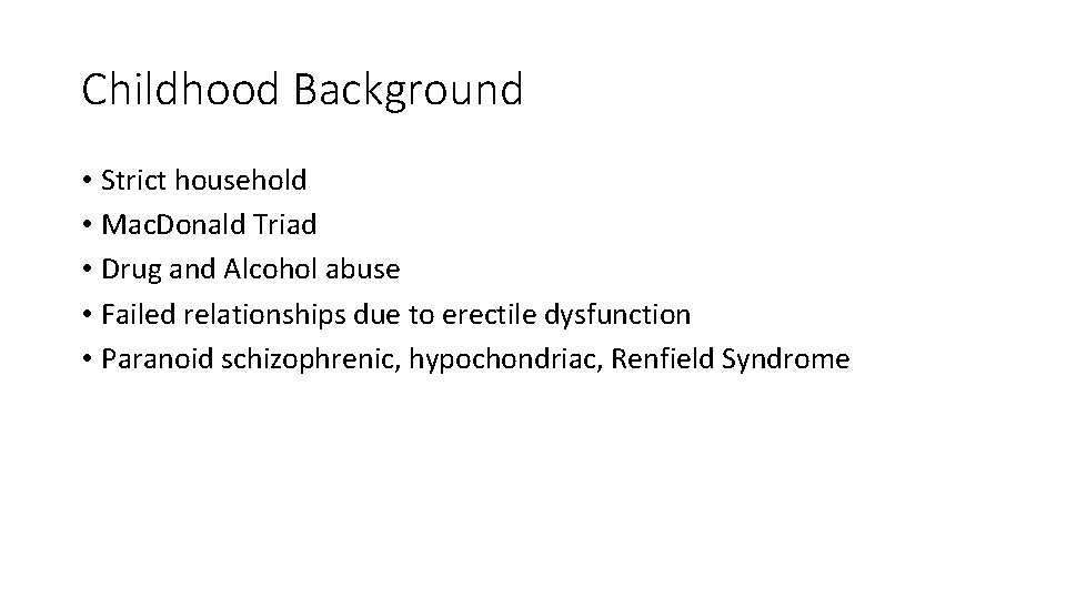Childhood Background • Strict household • Mac. Donald Triad • Drug and Alcohol abuse