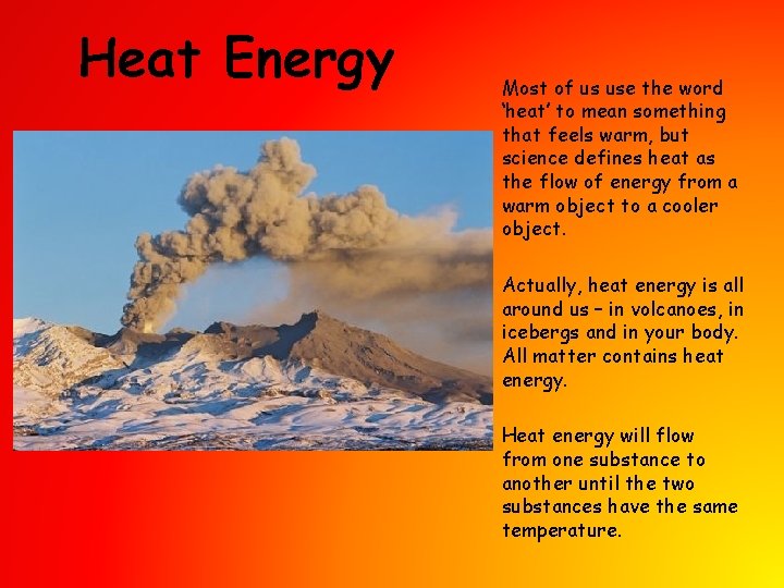 Heat Energy Most of us use the word ‘heat’ to mean something that feels