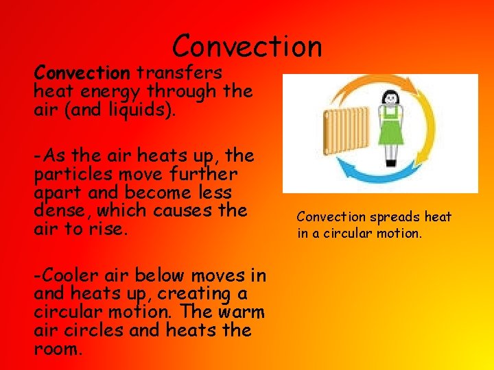 Convection transfers heat energy through the air (and liquids). -As the air heats up,