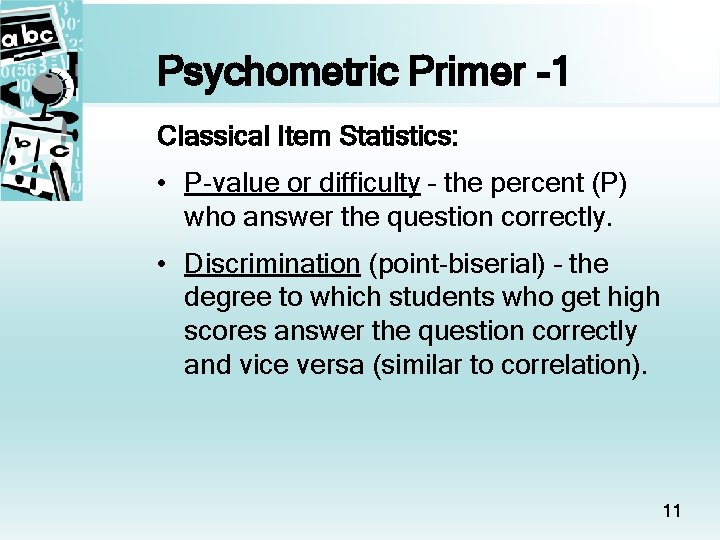 Psychometric Primer -1 Classical Item Statistics: • P-value or difficulty – the percent (P)