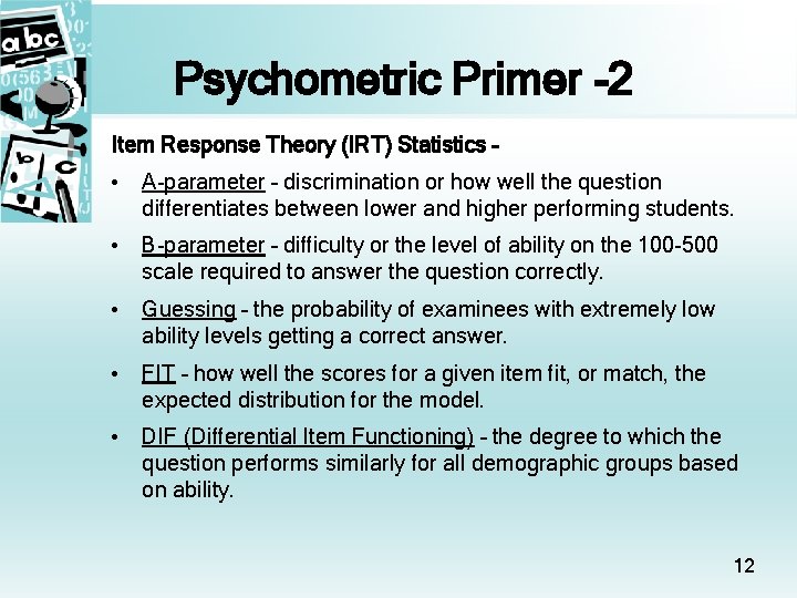 Psychometric Primer -2 Item Response Theory (IRT) Statistics – • A-parameter – discrimination or