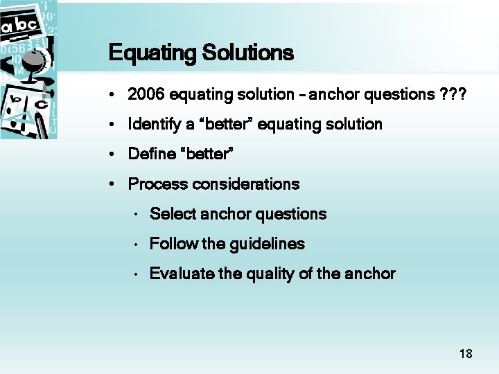 Equating Solutions • 2006 equating solution – anchor questions ? ? ? • Identify