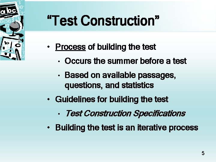 “Test Construction” • Process of building the test • Occurs the summer before a