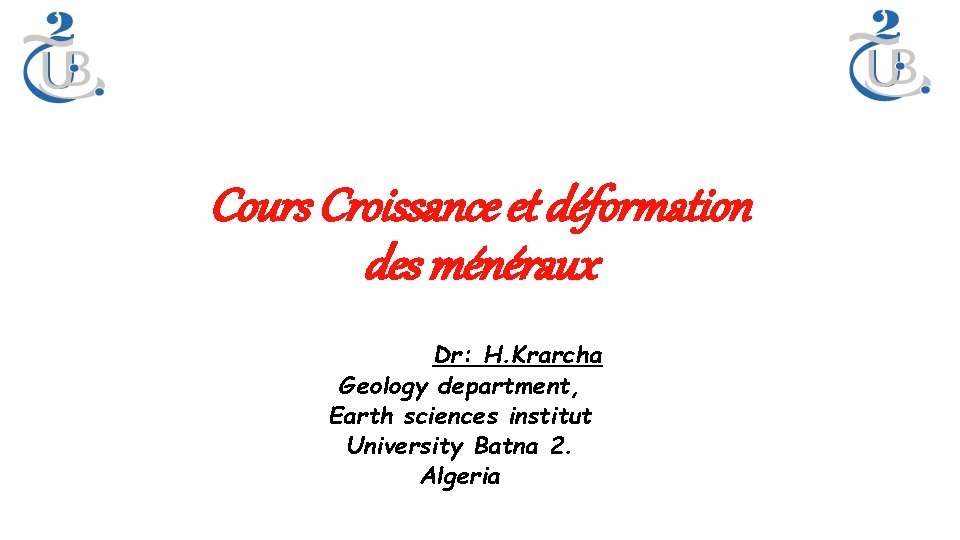Cours Croissance et déformation des ménéraux Bernard Capelle Institut de Dr: H. Krarcha Geology