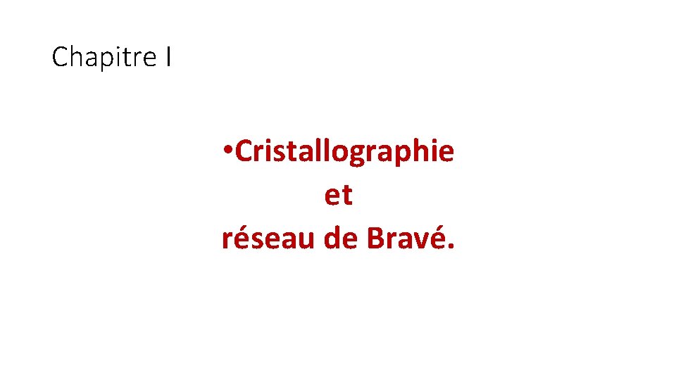 Chapitre I • Cristallographie et réseau de Bravé. 