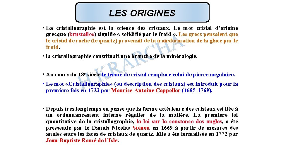 LES ORIGINES • La cristallographie est la science des cristaux. Le mot cristal d’origine