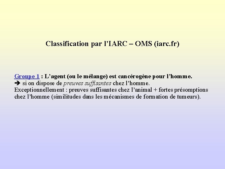 Classification par l’IARC – OMS (iarc. fr) Groupe 1 : L’agent (ou le mélange)