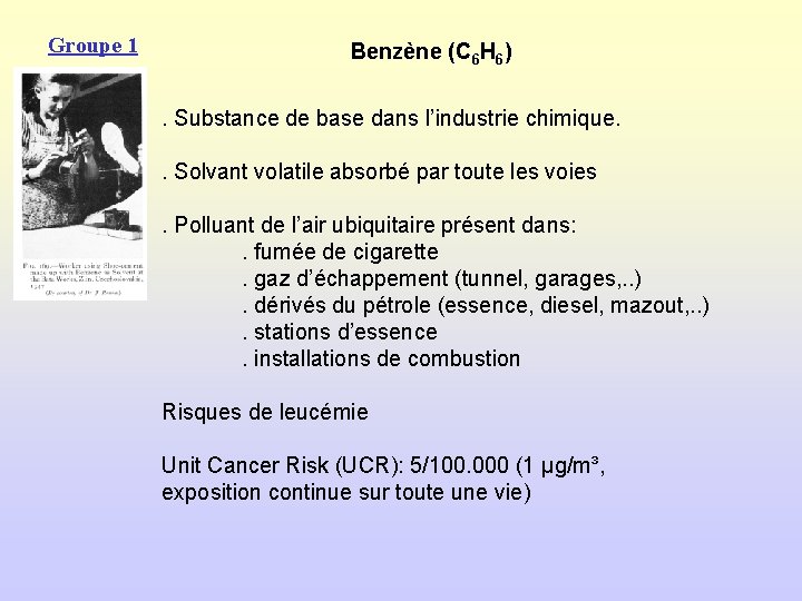 Groupe 1 Benzène (C 6 H 6). Substance de base dans l’industrie chimique. .
