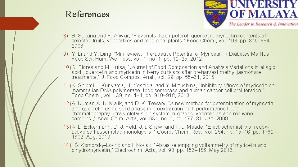References 8) B. Sultana and F. Anwar, “Flavonols (kaempeferol, quercetin, myricetin) contents of selected References 8) B. Sultana and F. Anwar, “Flavonols (kaempeferol, quercetin, myricetin) contents of selected