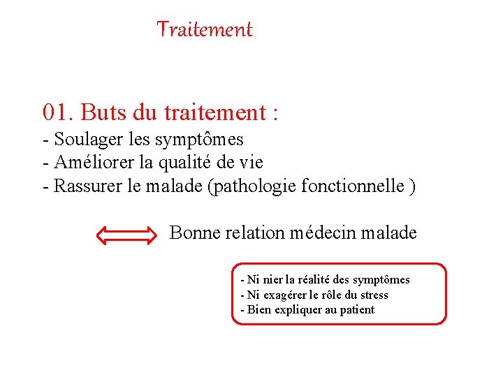 Traitement 01. Buts du traitement : - Soulager les symptômes - Améliorer la qualité