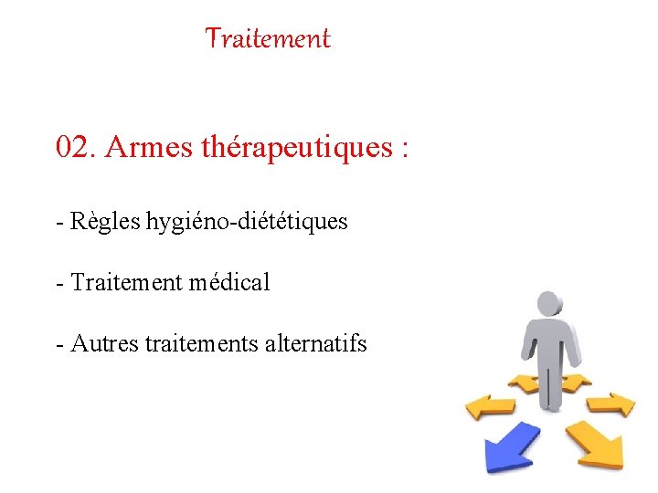 Traitement 02. Armes thérapeutiques : - Règles hygiéno-diététiques - Traitement médical - Autres traitements