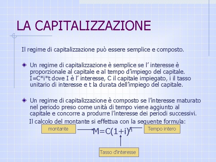 LA CAPITALIZZAZIONE Il regime di capitalizzazione può essere semplice e composto. Un regime di