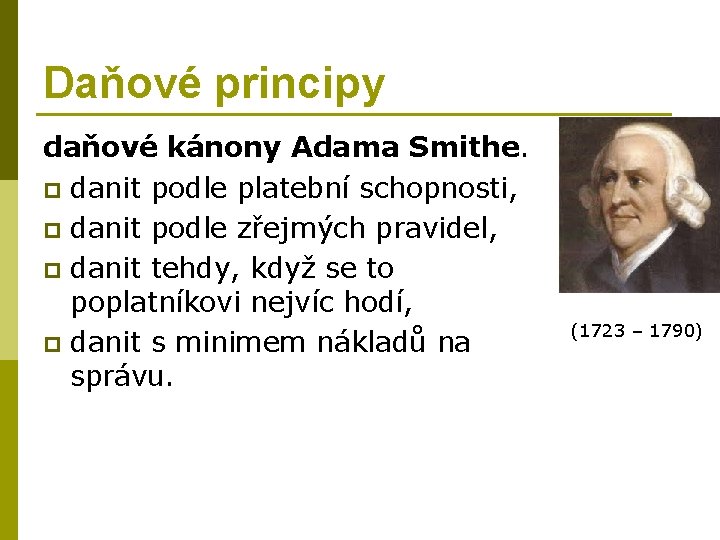Daňové principy daňové kánony Adama Smithe. p danit podle platební schopnosti, p danit podle