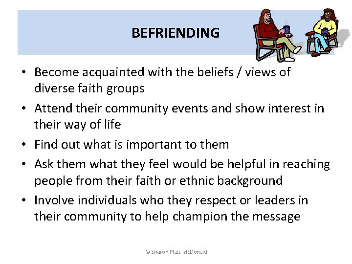 BEFRIENDING • Become acquainted with the beliefs / views of diverse faith groups •