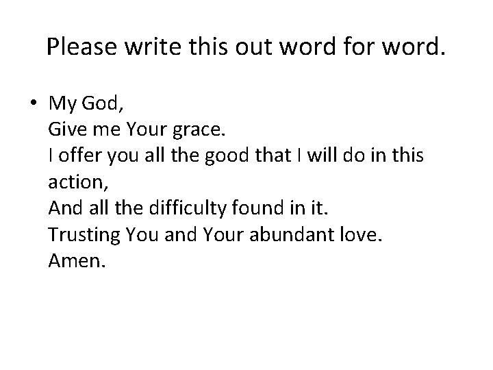 Please write this out word for word. • My God, Give me Your grace.