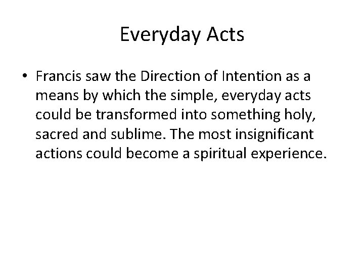 Everyday Acts • Francis saw the Direction of Intention as a means by which