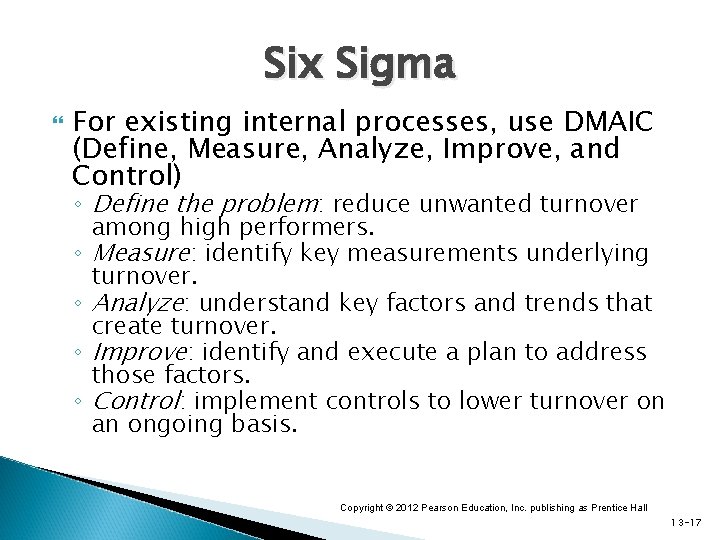 Six Sigma For existing internal processes, use DMAIC (Define, Measure, Analyze, Improve, and Control) Six Sigma For existing internal processes, use DMAIC (Define, Measure, Analyze, Improve, and Control)