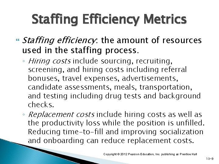 Staffing Efficiency Metrics Staffing efficiency: the amount of resources used in the staffing process. Staffing Efficiency Metrics Staffing efficiency: the amount of resources used in the staffing process.
