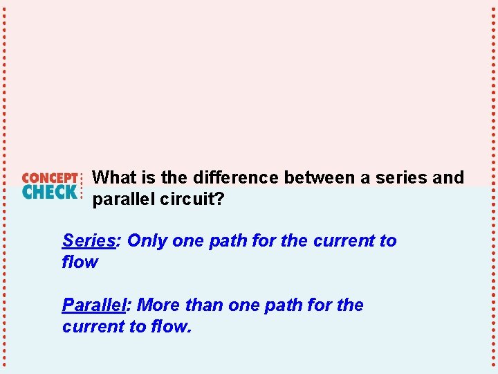 What is the difference between a series and parallel circuit? Series: Only one path