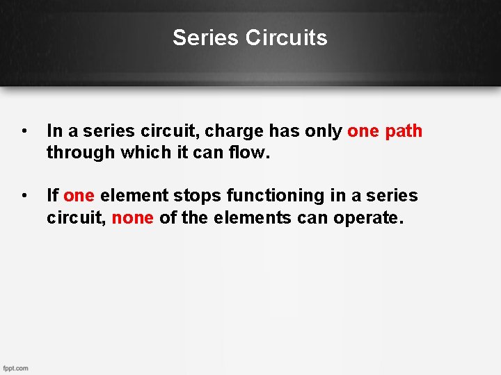 Series Circuits • In a series circuit, charge has only one path through which