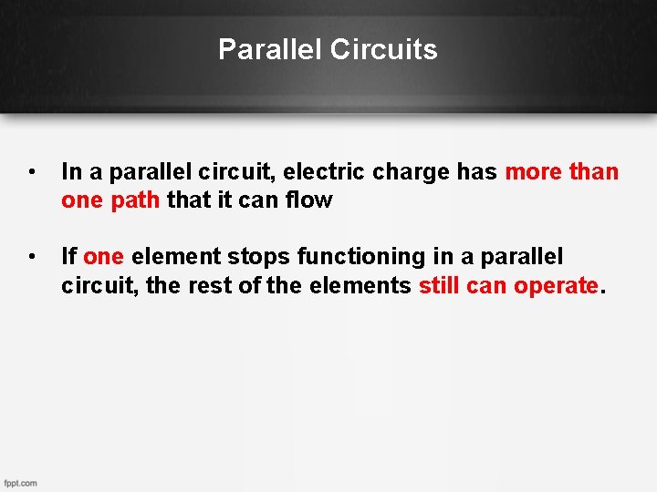 Parallel Circuits • In a parallel circuit, electric charge has more than one path