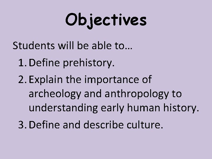 Objectives Students will be able to… 1. Define prehistory. 2. Explain the importance of