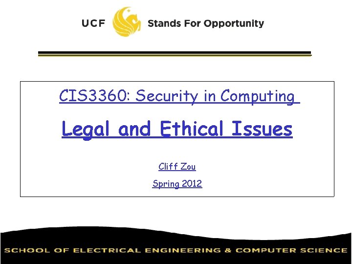 CIS 3360: Security in Computing Legal and Ethical Issues Cliff Zou Spring 2012 CIS 3360: Security in Computing Legal and Ethical Issues Cliff Zou Spring 2012