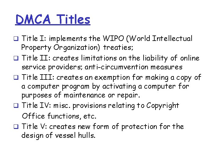 DMCA Titles q Title I: implements the WIPO (World Intellectual q q Property Organization) DMCA Titles q Title I: implements the WIPO (World Intellectual q q Property Organization)