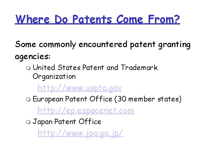 Where Do Patents Come From? Some commonly encountered patent granting agencies: m United States Where Do Patents Come From? Some commonly encountered patent granting agencies: m United States