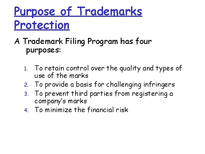 Purpose of Trademarks Protection A Trademark Filing Program has four purposes: 1. 2. 3. Purpose of Trademarks Protection A Trademark Filing Program has four purposes: 1. 2. 3.