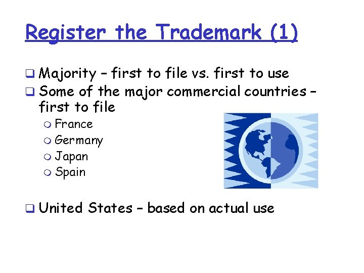 Register the Trademark (1) q Majority – first to file vs. first to use Register the Trademark (1) q Majority – first to file vs. first to use