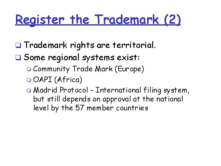 Register the Trademark (2) q Trademark rights are territorial. q Some regional systems exist: Register the Trademark (2) q Trademark rights are territorial. q Some regional systems exist: