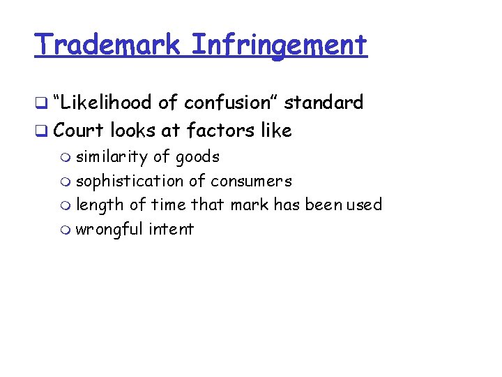 Trademark Infringement q “Likelihood of confusion” standard q Court looks at factors like m Trademark Infringement q “Likelihood of confusion” standard q Court looks at factors like m