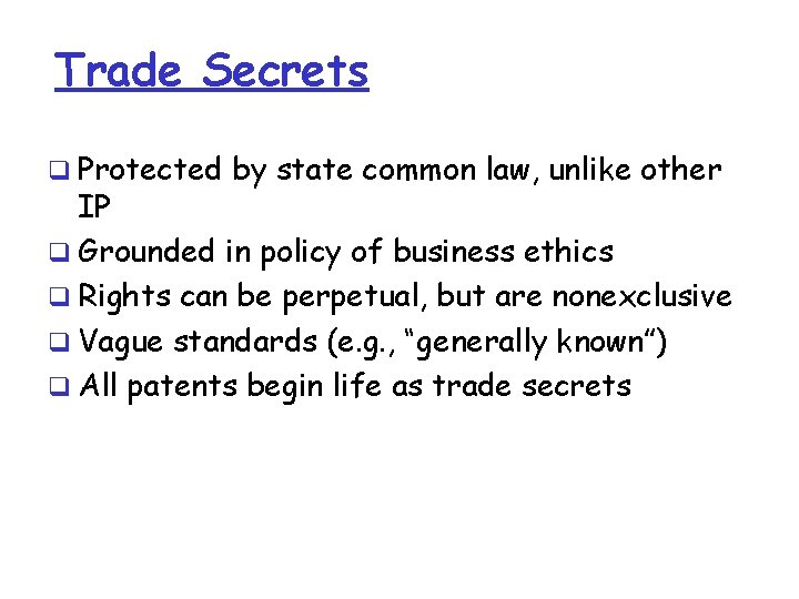 Trade Secrets q Protected by state common law, unlike other IP q Grounded in Trade Secrets q Protected by state common law, unlike other IP q Grounded in